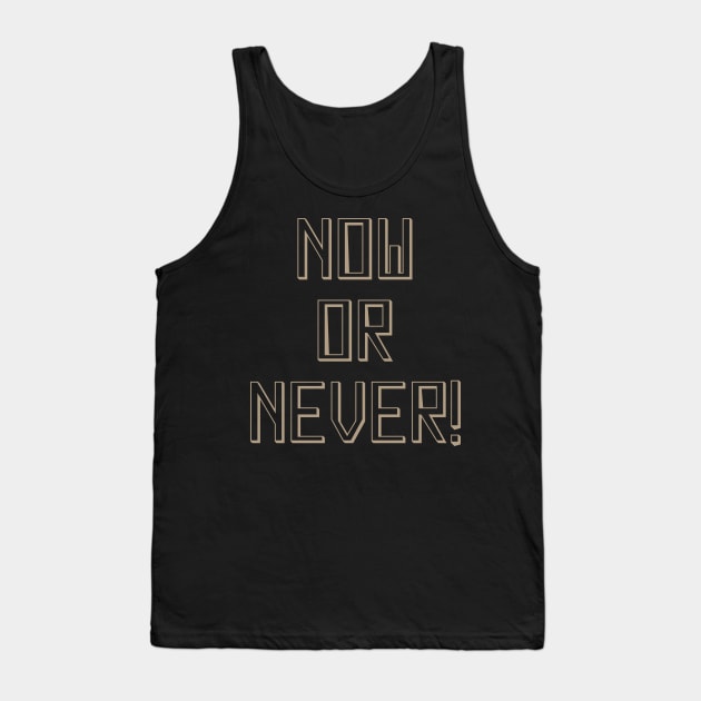 Now or never Tank Top by Nazar